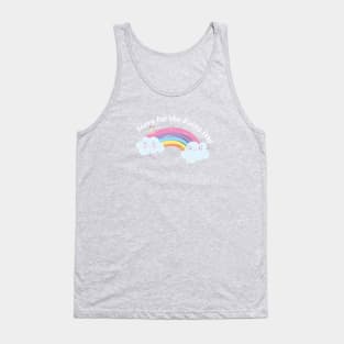 Rainbow is natures way of saying sorry for the rainy day. Tank Top